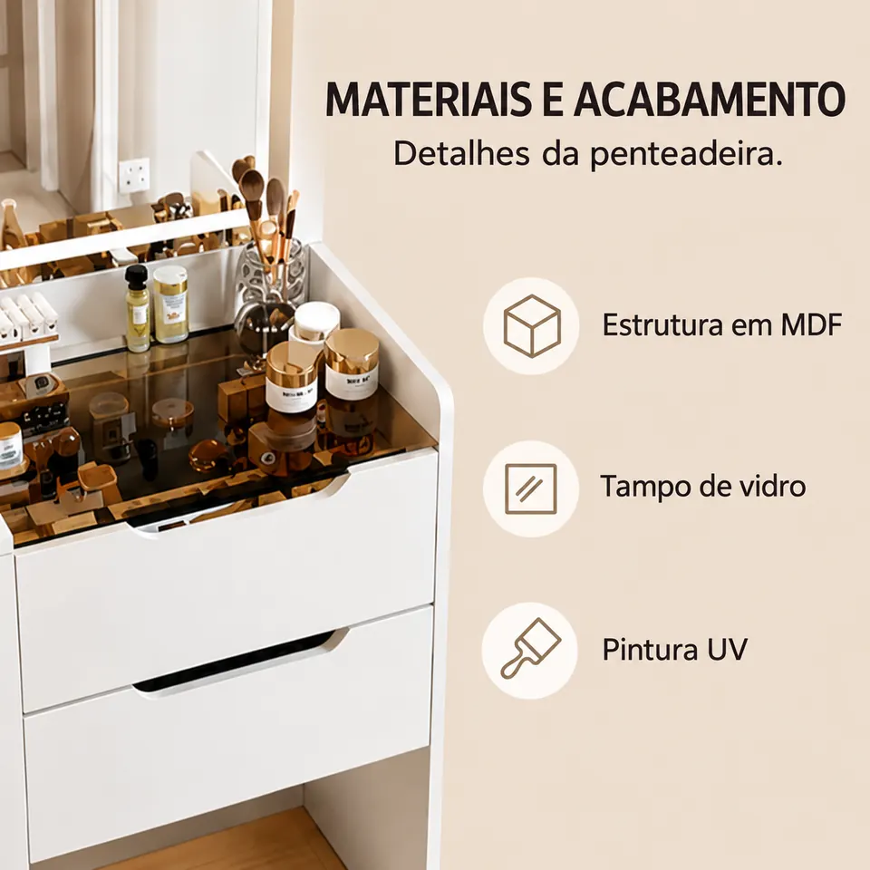 Detalhes de materiais da penteadeira: MDF, tampo de vidro e pintura UV, conforme informativo do fornecedor